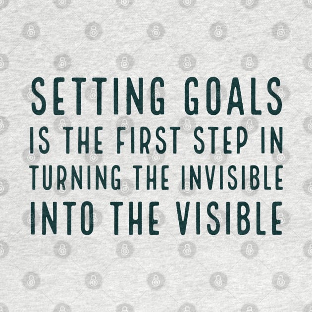 Setting goals is the first step in turning the invisible into the visible - motivational quote by InspireMe